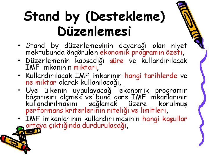 Stand by (Destekleme) Düzenlemesi • Stand by düzenlemesinin dayanağı olan niyet mektubunda öngörülen ekonomik