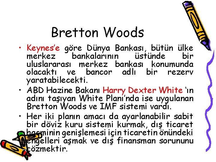 Bretton Woods • Keynes’e göre Dünya Bankası, bütün ülke merkez bankalarının üstünde bir uluslararası