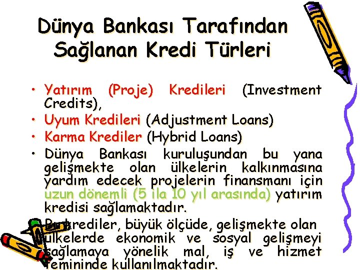 Dünya Bankası Tarafından Sağlanan Kredi Türleri • Yatırım (Proje) Kredileri (Investment Credits), • Uyum