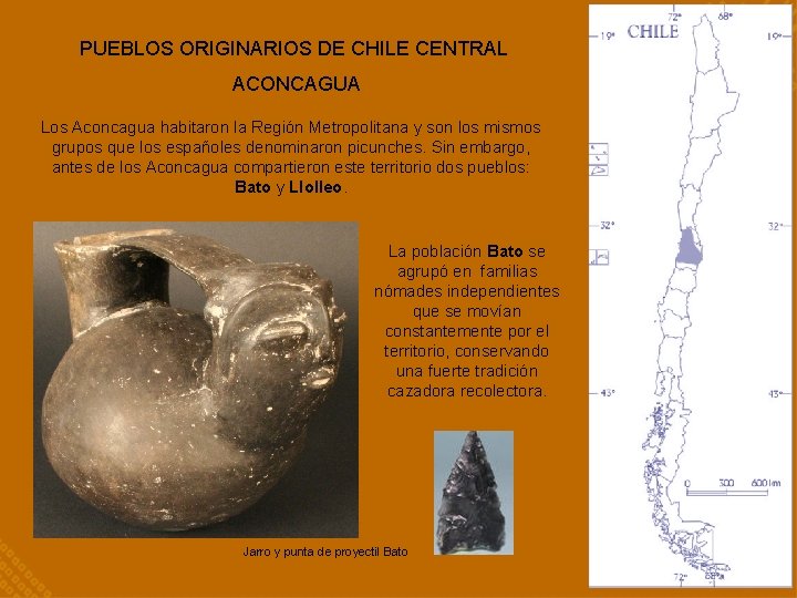 PUEBLOS ORIGINARIOS DE CHILE CENTRAL ACONCAGUA Los Aconcagua habitaron la Región Metropolitana y son