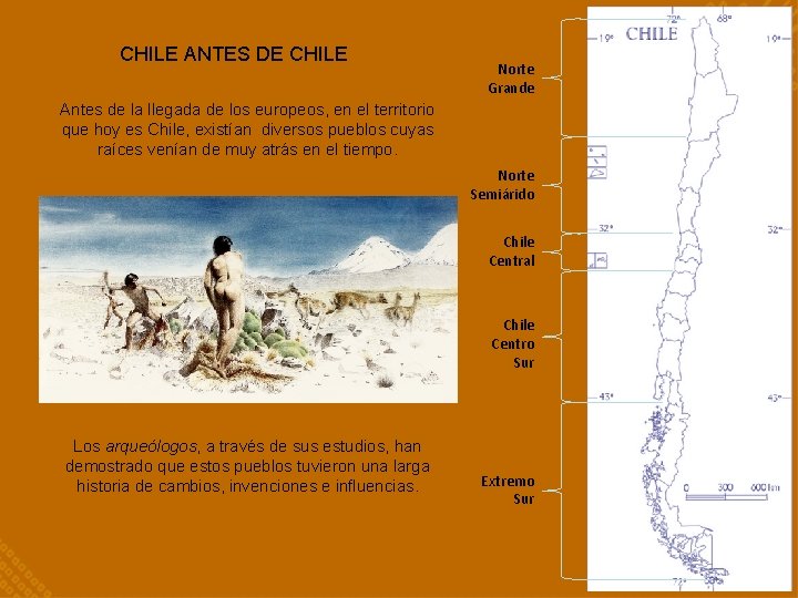 CHILE ANTES DE CHILE Norte Grande Antes de la llegada de los europeos, en