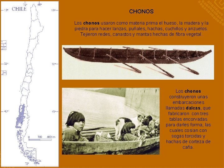 CHONOS Los chonos usaron como materia prima el hueso, la madera y la piedra