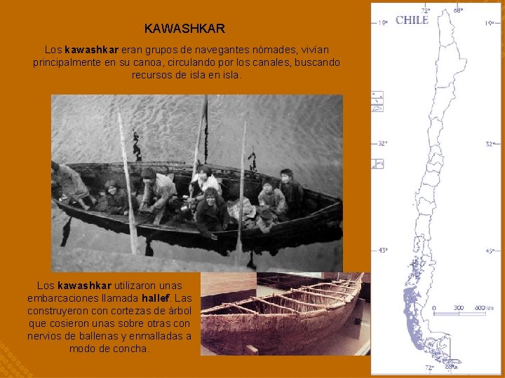 KAWASHKAR Los kawashkar eran grupos de navegantes nómades, vivían principalmente en su canoa, circulando