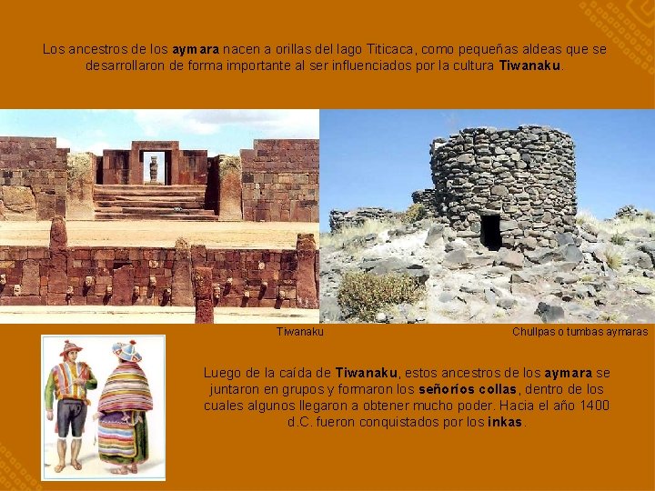 Los ancestros de los aymara nacen a orillas del lago Titicaca, como pequeñas aldeas