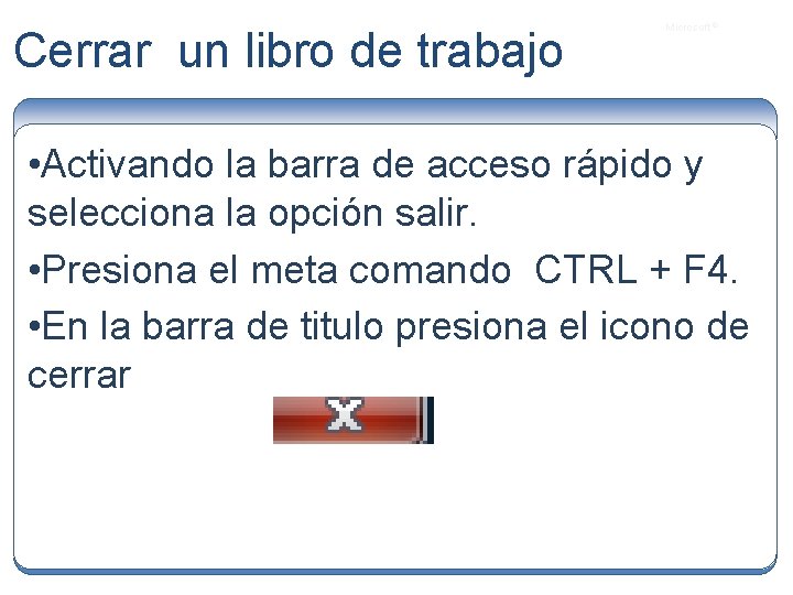 Cerrar un libro de trabajo Microsoft ® • Activando la barra de acceso rápido