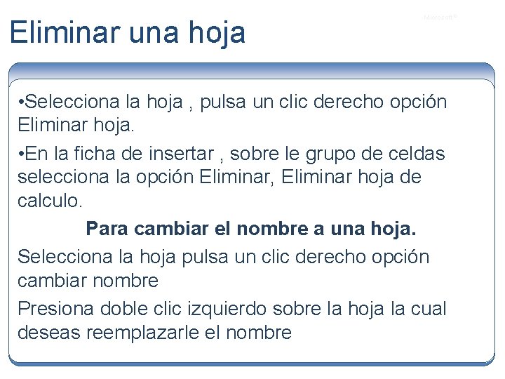 Eliminar una hoja Microsoft ® • Selecciona la hoja , pulsa un clic derecho