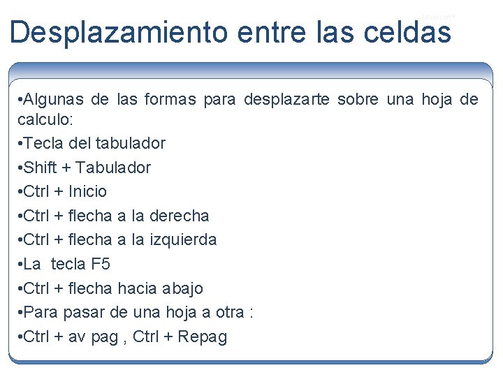 Microsoft ® Desplazamiento entre las celdas • Algunas de las formas para desplazarte sobre