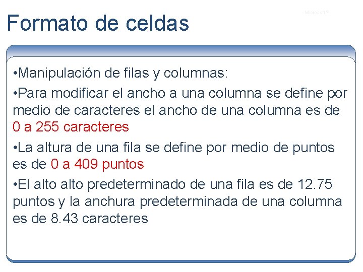 Formato de celdas Microsoft ® • Manipulación de filas y columnas: • Para modificar