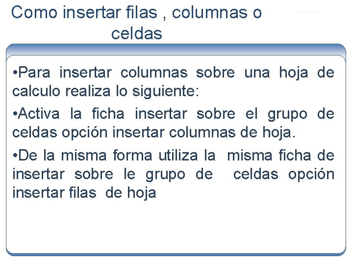Como insertar filas , columnas o celdas Microsoft ® • Para insertar columnas sobre