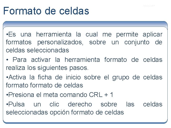 Formato de celdas Microsoft ® • Es una herramienta la cual me permite aplicar