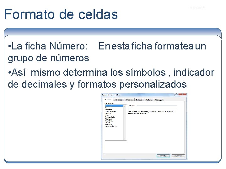 Formato de celdas Microsoft ® • La ficha Número: En esta ficha formatea un