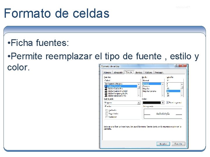 Formato de celdas Microsoft ® • Ficha fuentes: • Permite reemplazar el tipo de