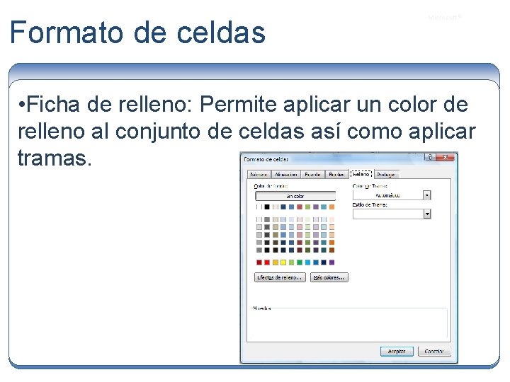 Formato de celdas Microsoft ® • Ficha de relleno: Permite aplicar un color de