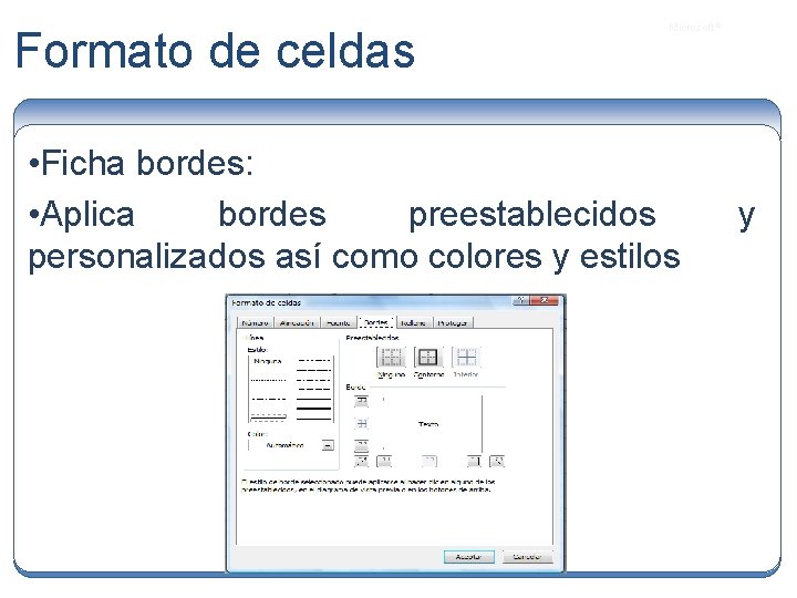 Formato de celdas Microsoft ® • Ficha bordes: • Aplica bordes preestablecidos personalizados así