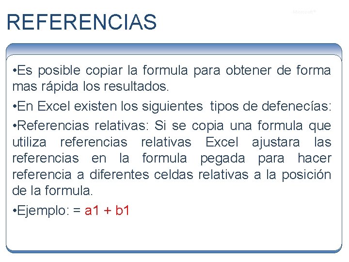 REFERENCIAS Microsoft ® • Es posible copiar la formula para obtener de forma mas