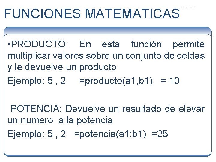 FUNCIONES MATEMATICAS Microsoft ® • PRODUCTO: En esta función permite multiplicar valores sobre un