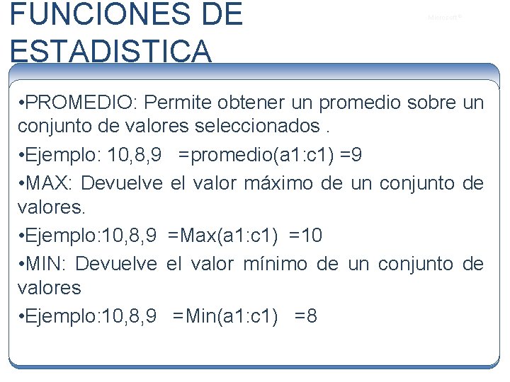 FUNCIONES DE ESTADISTICA Microsoft ® • PROMEDIO: Permite obtener un promedio sobre un conjunto