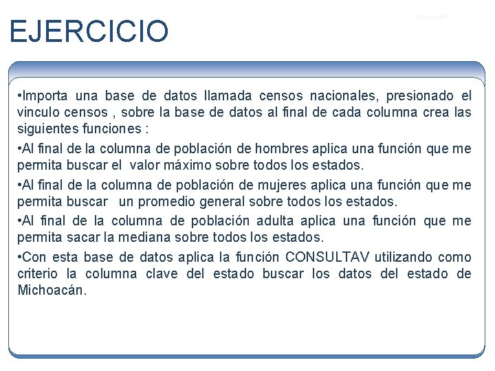 EJERCICIO Microsoft ® • Importa una base de datos llamada censos nacionales, presionado el