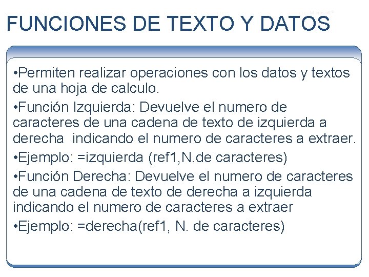 Microsoft ® FUNCIONES DE TEXTO Y DATOS • Permiten realizar operaciones con los datos