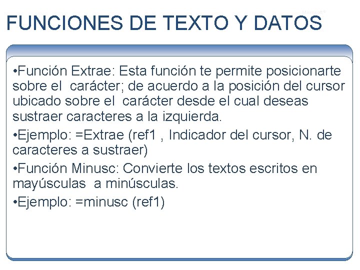 Microsoft ® FUNCIONES DE TEXTO Y DATOS • Función Extrae: Esta función te permite