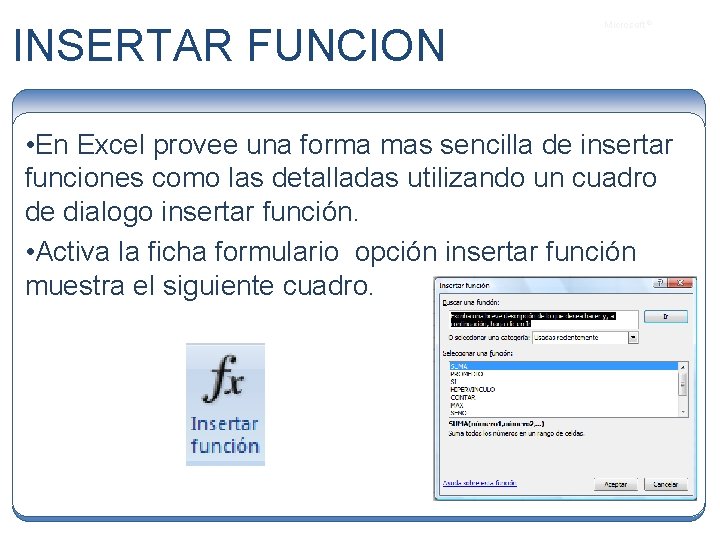 INSERTAR FUNCION Microsoft ® • En Excel provee una forma mas sencilla de insertar