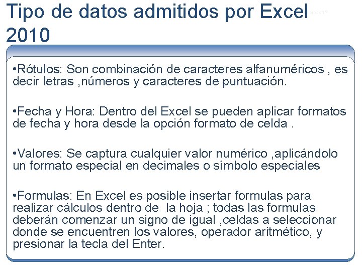 Tipo de datos admitidos por Excel 2010 Microsoft ® • Rótulos: Son combinación de