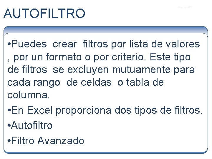 AUTOFILTRO Microsoft ® • Puedes crear filtros por lista de valores , por un