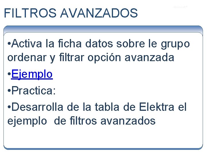 FILTROS AVANZADOS Microsoft ® • Activa la ficha datos sobre le grupo ordenar y