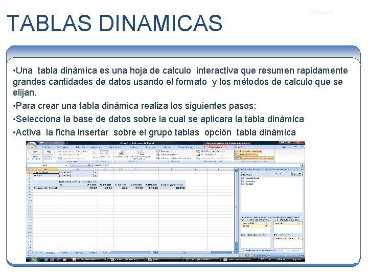 TABLAS DINAMICAS Microsoft ® • Una tabla dinámica es una hoja de calculo interactiva