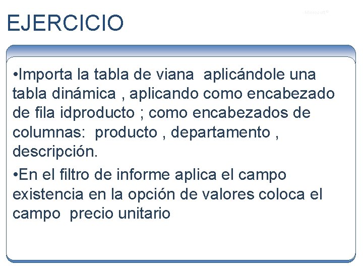 EJERCICIO Microsoft ® • Importa la tabla de viana aplicándole una tabla dinámica ,