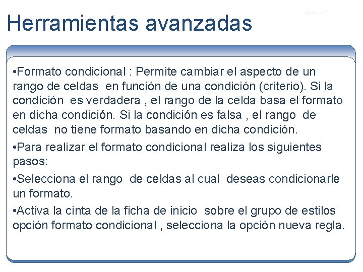 Herramientas avanzadas Microsoft ® • Formato condicional : Permite cambiar el aspecto de un