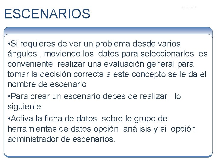 ESCENARIOS Microsoft ® • Si requieres de ver un problema desde varios ángulos ,