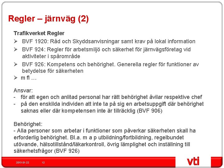 Regler – järnväg (2) Trafikverket Regler Ø BVF 1920: Råd och Skyddsanvisningar samt krav