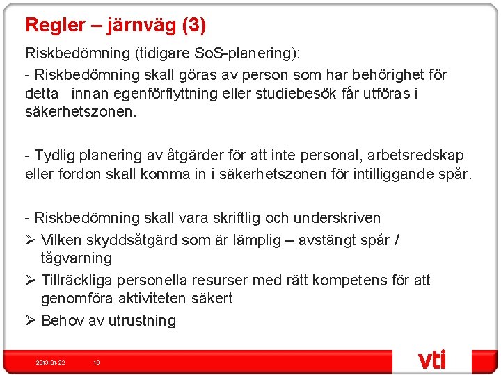 Regler – järnväg (3) Riskbedömning (tidigare So. S-planering): - Riskbedömning skall göras av person