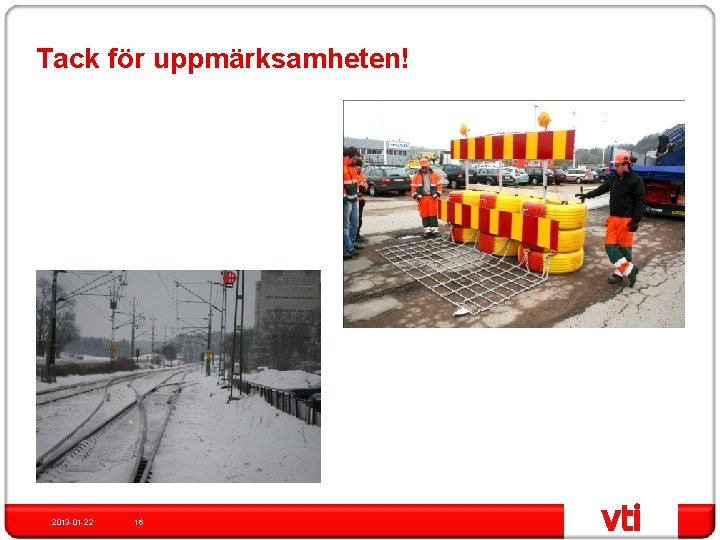 Tack för uppmärksamheten! 2013 -01 -22 16 