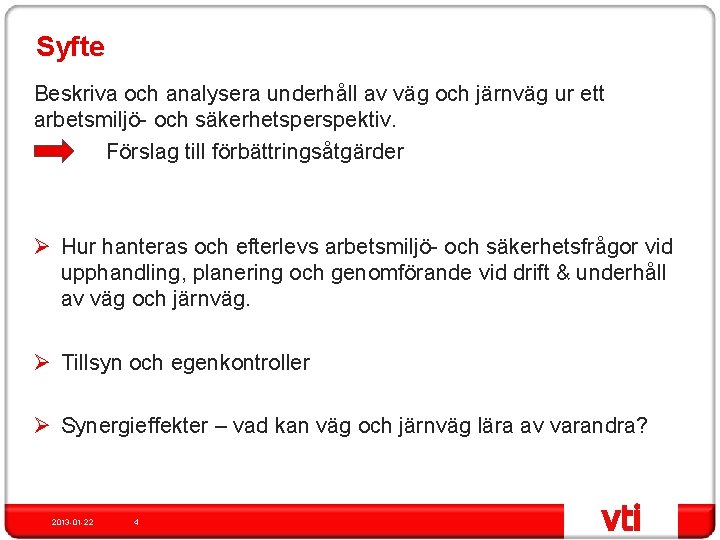 Syfte Beskriva och analysera underhåll av väg och järnväg ur ett arbetsmiljö- och säkerhetsperspektiv.