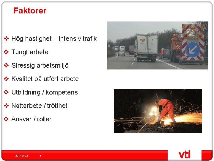 Faktorer v Hög hastighet – intensiv trafik v Tungt arbete v Stressig arbetsmiljö v