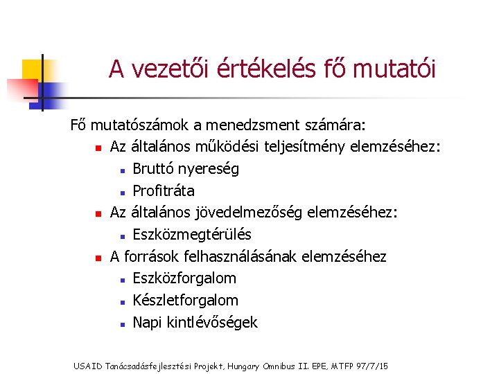 A vezetői értékelés fő mutatói Fő mutatószámok a menedzsment számára: n Az általános működési