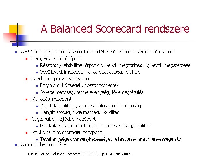 A Balanced Scorecard rendszere n n A BSC a cégteljesítmény szintetikus értékelésének több szempontú