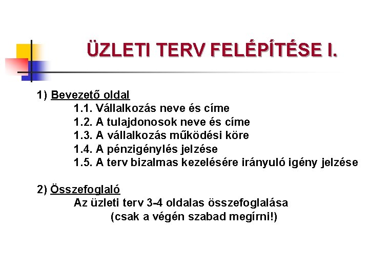 ÜZLETI TERV FELÉPÍTÉSE I. 1) Bevezető oldal 1. 1. Vállalkozás neve és címe 1.