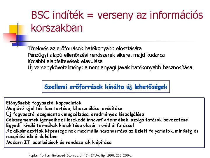 BSC indíték = verseny az információs korszakban Törekvés az erőforrások hatékonyabb elosztására Pénzügyi alapú