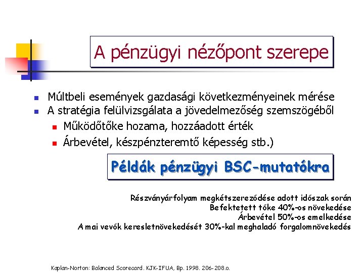 A pénzügyi nézőpont szerepe n n Múltbeli események gazdasági következményeinek mérése A stratégia felülvizsgálata