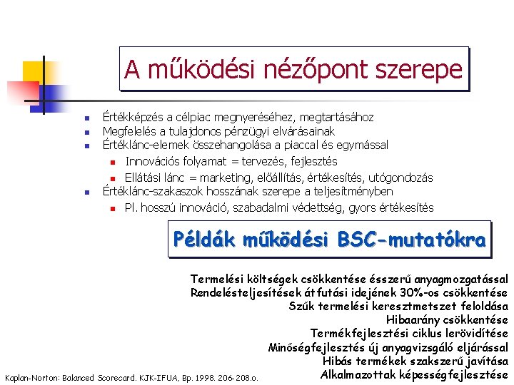 A működési nézőpont szerepe n n Értékképzés a célpiac megnyeréséhez, megtartásához Megfelelés a tulajdonos