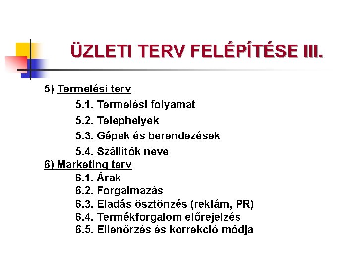 ÜZLETI TERV FELÉPÍTÉSE III. 5) Termelési terv 5. 1. Termelési folyamat 5. 2. Telephelyek