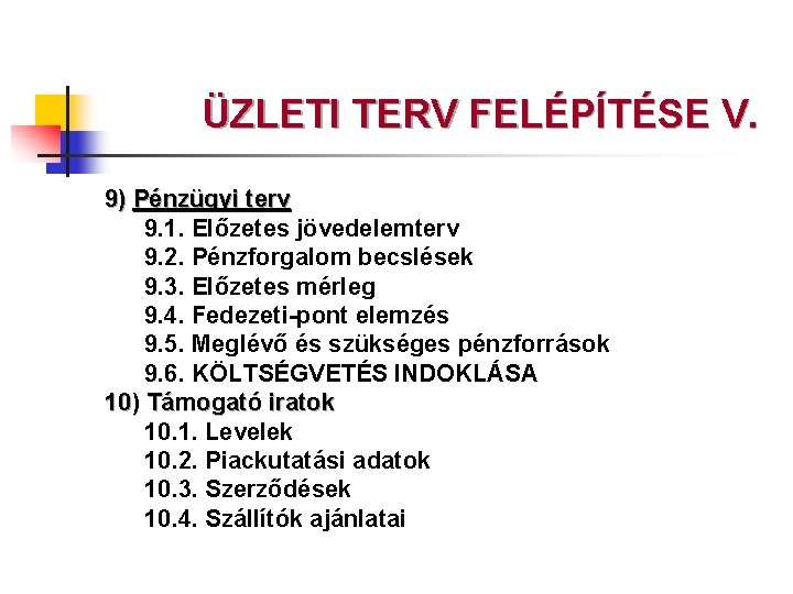 ÜZLETI TERV FELÉPÍTÉSE V. 9) Pénzügyi terv 9. 1. Előzetes jövedelemterv 9. 2. Pénzforgalom