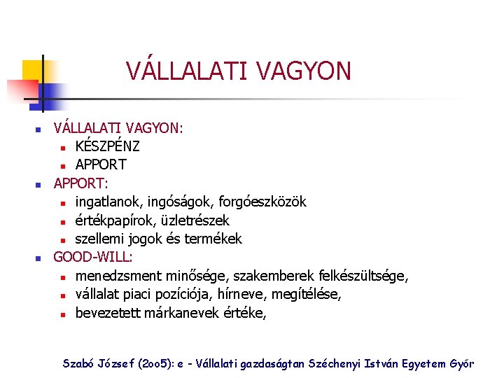 VÁLLALATI VAGYON n n n VÁLLALATI VAGYON: n KÉSZPÉNZ n APPORT: n ingatlanok, ingóságok,