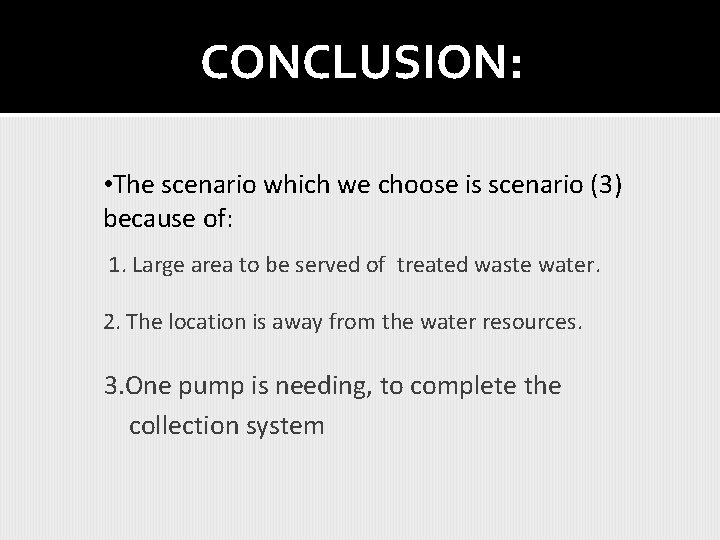CONCLUSION: • The scenario which we choose is scenario (3) because of: 1. Large