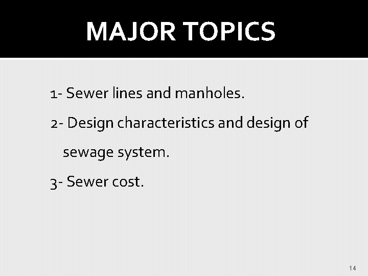 MAJOR TOPICS 1 - Sewer lines and manholes. 2 - Design characteristics and design