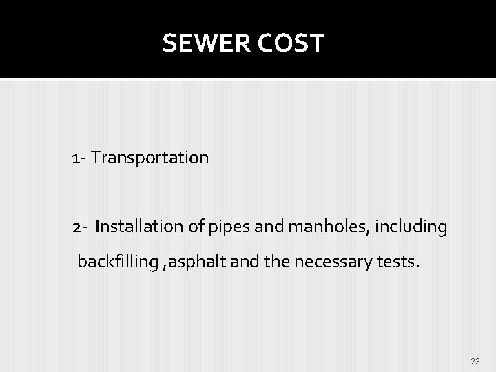 SEWER COST 1 - Transportation 2 - Installation of pipes and manholes, including backfilling