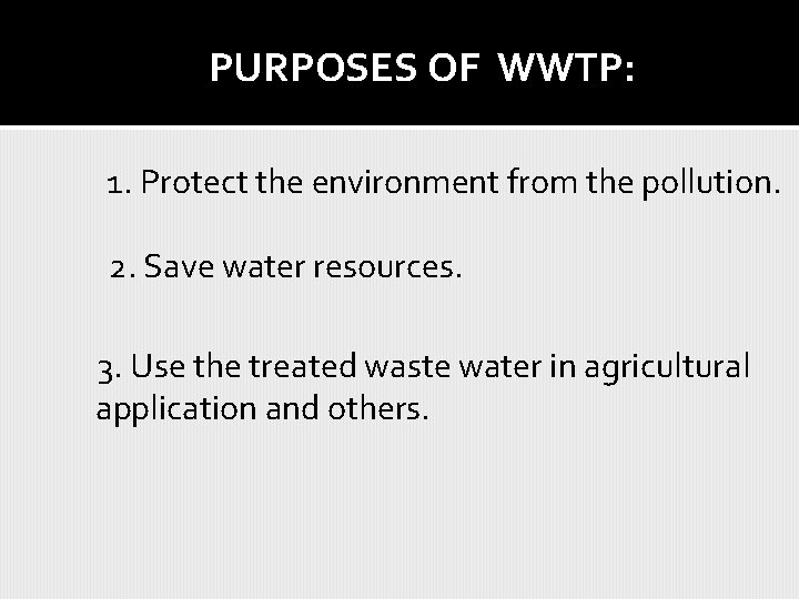  PURPOSES OF WWTP: 1. Protect the environment from the pollution. 2. Save water